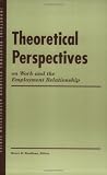 Theoretical Perspectives on Work and the Employment Relationship (Industrial Relations Research Association Series 2004)