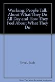 Working : people talk about what they do all day and how they feel about what they do