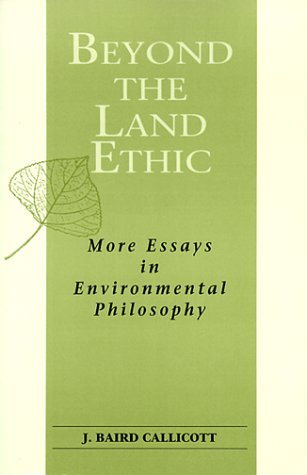 Beyond the Land Ethic: More Essays in Environmental Philosophy (Suny Series in Philosophy and Biology)