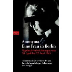 Eine Frau in Berlin: Tagebuch-Aufzeichnungen vom 20. April bis 22. Juni 1945