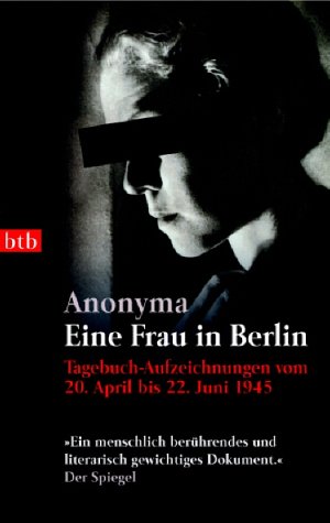 Eine Frau in Berlin: Tagebuchaufzeichnungen vom 20. April bis 22. Juni 1945