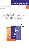Anxi�t�, d�pression : Tome 2, Des trouble anxieux � la d�pression