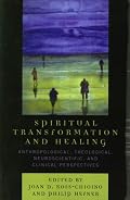 Spiritual Transformation and Healing: Anthropological, Theological, Neuroscientific, and Clinical Perspectives