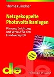  : Netzgekoppelte Photovoltaikanlagen. Planung, Errichtung und Verkauf für den Handwerksprofi