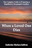 When a Loved One Dies: Preparing a Dignified and Meaningful Goodbye