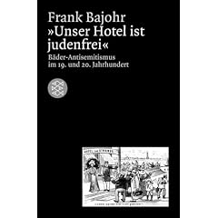 ' Unser Hotel ist judenfrei': B�der-Antisemitismus im 19. und 20. Jahrhundert