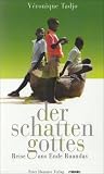 Der Schatten Gottes: Reise ans Ende Ruandas