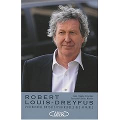 Robert-Louis Dreyfus : L'incroyable odyss�e d'un rebelle des affaires