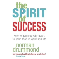 The Spirit of Success: How to Connect Your Heart to Your Head in Work and Life
