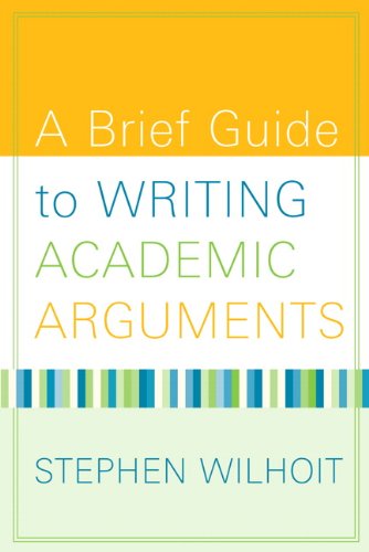 A Brief Guide to Writing Academic Arguments, by Stephen Wilhoit