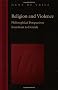 Religion and Violence: Philosophical Perspectives from Kant to Derrida