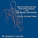 Andrew C. Jacobs - How to Start and Run Your Own Company - or - Sex, Money, and Power... It ´ s All The Same Thing ( Audio CD ) - 0972607455