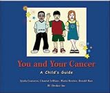 You and Your Cancer: A Child s Guide