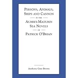 Persons, Animals, Ships and Cannon in the Aubrey-Maturin Sea Novels of Patrick Obrian