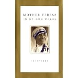 Mother Teresa: In My Own Words