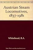 Austrian steam locomotives : an introductory survey 1837 to 1980