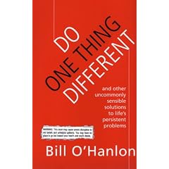 Do One Thing Different: And Other Uncommonly Sensible Solutions to Life's Persistent Problems