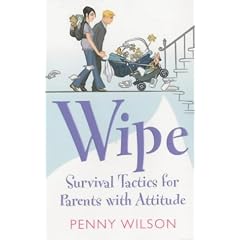 Wipe: Survival Tactics for Parents with Attitude