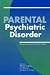 Parental Psychiatric Disorder: Distressed Parents and their Families: Distressed Parents and Their Families