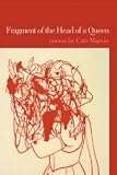 Fragment of the Head of a Queen: Poems [Paperback] [2007] Cate Marvin