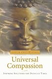 Universal Compassion: Inspiring Solutions for Difficult Times