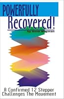 Powerfully Recovered! A Confirmed 12 Stepper Challenges the Movement