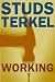 Working: People Talk About What They Do All Day and How They Feel About What They Do