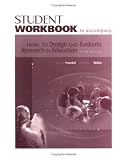 Student workbook to accompany How to design and evaluate research in education, fifth edition