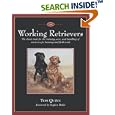 The Working Retrievers: The Classic Book for the Training, Care, and Handling of Retrievers for Hunting and Field Trials by Tom Quinn