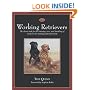 The Working Retrievers: The Classic Book for the Training, Care, and Handling of Retrievers for Hunting and Field Trials
