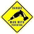 DANGER MAN WITH POWERTOOL joke fun sign