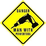 DANGER MAN WITH POWERTOOL joke fun sign