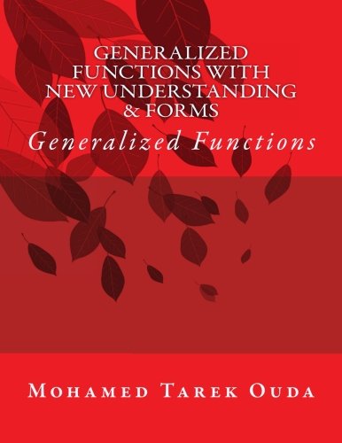 Generalized Functions With New Understanding & Forms: Generalized Functions (Volume 1)