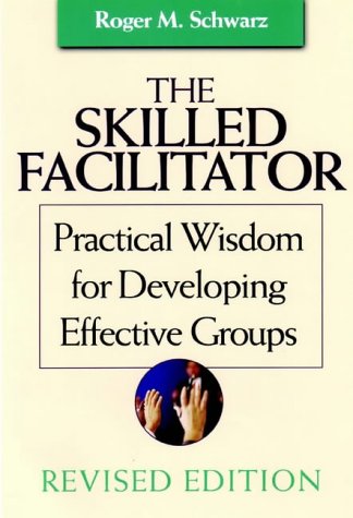 The Skilled Facilitator: A Comprehensive Resource for Consultants, Facilitators, Managers, Trainers and Coaches (Jossey-Bass Business & Management)