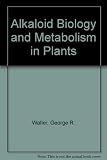 Alkaloid biology and metabolism in plants
