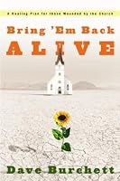 Bring 'Em Back Alive: A Healing Plan for those Wounded by the Church