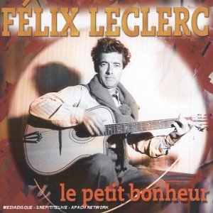 Felix LeClerc - Le Petit Bonheur - Zortam Music