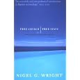 Free Church, Free State: The Positiv Baptist Vision by Nigel Wright