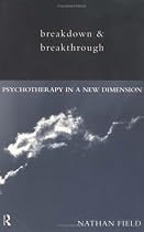 Breakdown and Breakthrough: Psychotherapy in a New Dimension