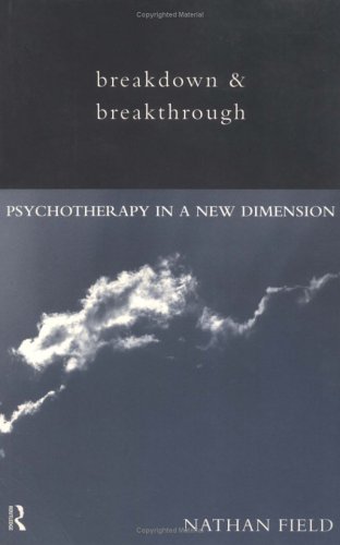 Breakdown and Breakthrough: Psychotherapy in a New Dimension