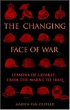 The Changing Face of War: Lessons of Combat, from the Marne to Iraq