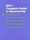 cover of Ieg's Complete Guide to Sponsorship: Everything You Need to Know About Sports, Arts, Event, Entertainment and Cause Marketing