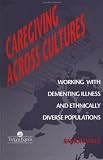 Review Routledge  / Caregiving Across Cultures: Working With Dementing Illness And Ethnically Diverse Populations