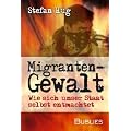 Migrantengewalt: Wie sich unser Staat selbst entmachtet