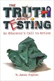 The Truth About Testing: An Educators Call to Action