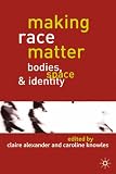 Making Race Matter: Bodies, Space and Identity