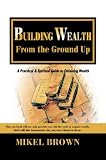 Building Wealth from the Ground Up