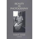 Beauty in Photography: Essays in Defense of Traditional Values by Robert Adams