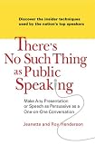 There's No Such Thing as Public Speaking: Make Any Presentation or Speech as Persuasive as a One-on-OneConversation