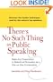 There's No Such Thing as Public Speaking: Make Any Presentation or Speech as Persuasive as a One-on-OneConversation
